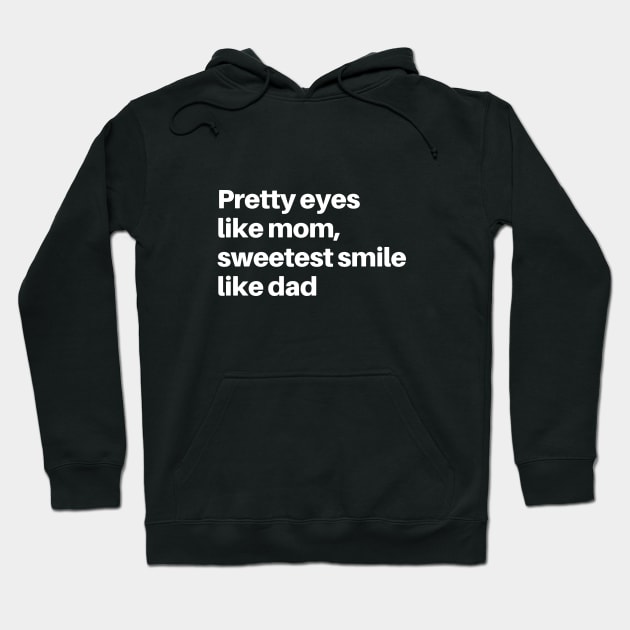 PRETTY EYES LIKE MAMA SWEETEST SMILE LIKE DADA Hoodie by HAIFAHARIS